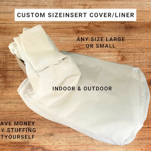May include: White fabric cover or liner for a custom size insert. The text on the image reads "CUSTOM SIZEINSERT COVER/LINER", "ANY SIZE LARGE OR SMALL", "INDOOR & OUTDOOR", and "SAVE MONEY BY STUFFING ITYOURSELF".