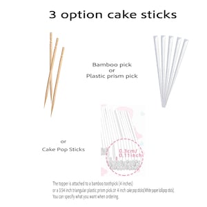 May include: An image showcasing three options for cake sticks: bamboo picks, plastic prism picks, and cake pop sticks. The text indicates the topper is attached to a 4-inch bamboo toothpick or a 3.54-inch plastic prism pick.