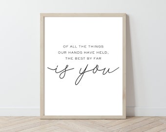 Of All The Things Our Hands Have Held The Best By Far is You Modern Nursery Art Print, Black and White Nursery Decor, Minimalist Nursery