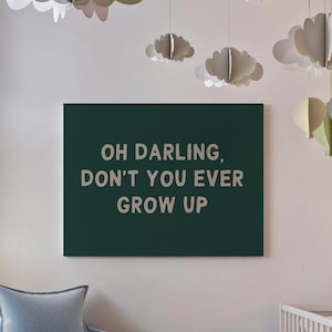 Oh Liebling, bist du nie erwachsen geworden, lustiges Zitat für Babyzimmer, lustiges Poster, lustiges Zitat