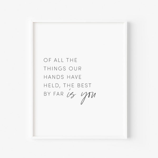 Of All The Things Our Hands Have Held The Best By Far is You Modern Nursery Art Print, Black and White Nursery Decor, Minimalist Nursery