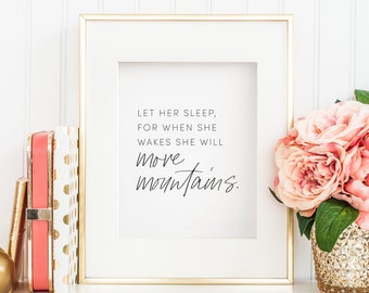 Let Her Sleep, for When She Wakes She Will Move Mountains Print, Digital Printable, Girl&#39;s Nursery Wall Art, Little Girl Room Decor