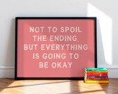 Not to Spoil the Ending, but Everything is Going to Be OK Motivational Quote Printable Wall Art, Empowerment Art Print, Moving On Quote