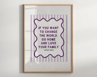 If You Want to Change the World, Go Home and Love Your Family Mother Teresa Quote Printable, Modern Motivational Art Print Digital Print