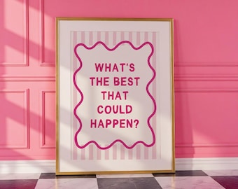 What's The Best That Could Happen Printable Pink Dopamine Decor for Maximalist Home, Motivational Poster for Home Office Desk Decor