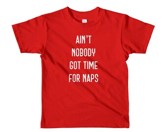 Ain’t Nobody Got Time for Naps Kids T-shirt