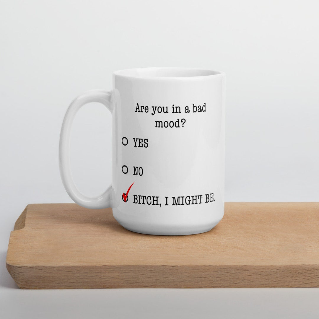 Funny Bad Mood Mug, "bitch I Might Be" Gift - Etsy