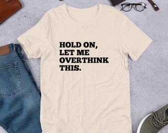 Hold On Let Me Overthink This Short-Sleeve Unisex Funny Rude T-Shirt