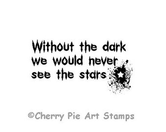 Without the dark we would never see the stars - CLING rubber STAMP J293