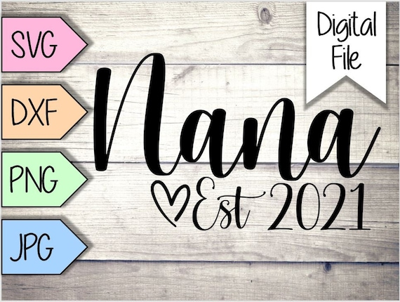 Download Nana Est 2021 Svg Nana Svg Nana Shirt Svg Nana Svg Cut Etsy
