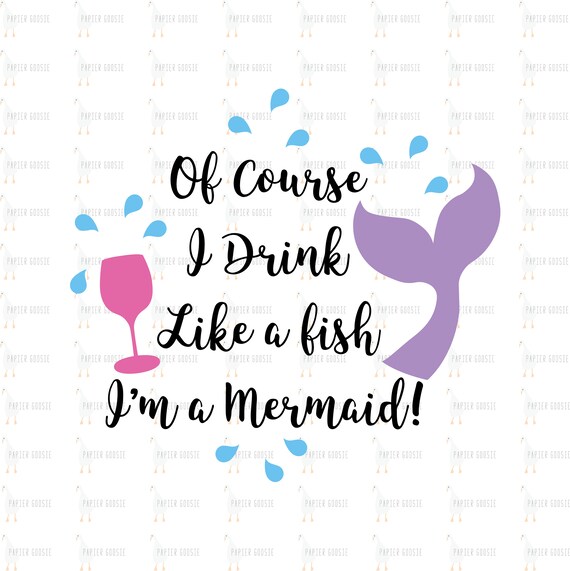 Download Mermaid Drink Like A Fish Svg Of Course I Drink Like A Fish Etsy