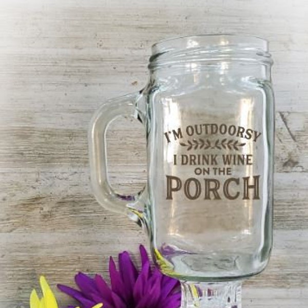 I'm Outdoorsy, I Drink Wine on the Porch, Redneck Wine Glass, Hillbilly Wine Glass, Mason Jar Wine Glass, Mason Jar Glass, Mason Jar,