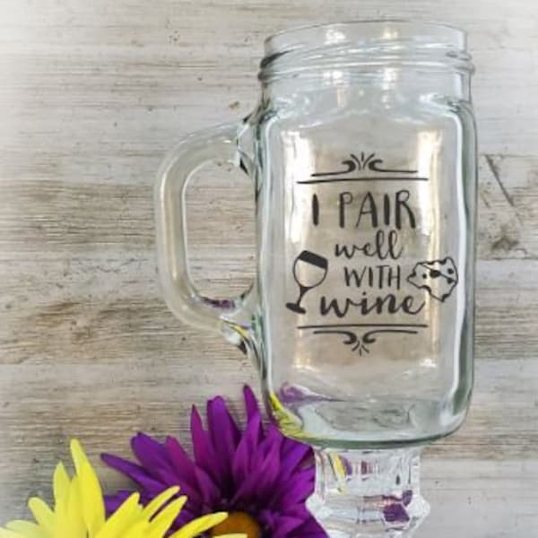 I Pair Well With Wine, Redneck Wine Glass, Hillbilly Wine Glass, Mason Jar Wine Glass, Mason Jar Glass, Mason Jar, Farmhouse Kitchen