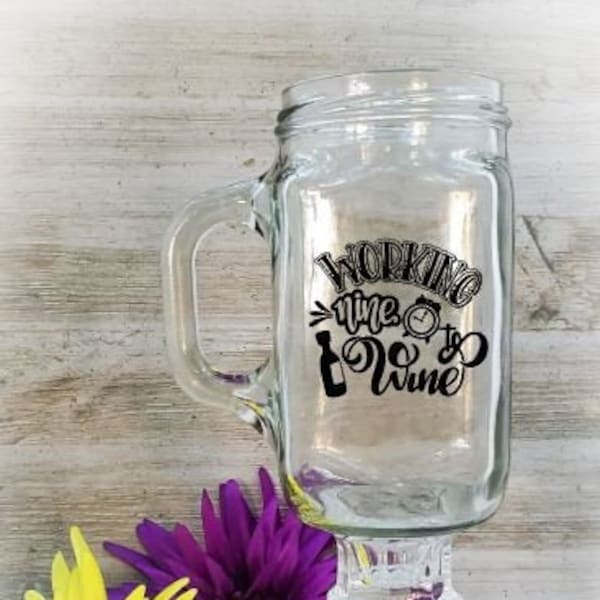 Working Nine to Wine, Redneck Wine Glass, Hillbilly Wine Glass, Mason Jar Wine Glass, Mason Jar Glass, Mason Jar, Farmhouse Kitchen,