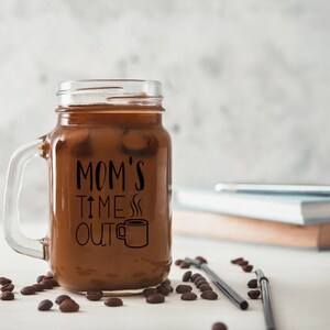 Mason Jar Coffee Cup for Mom, Mom&#39;s Time Out