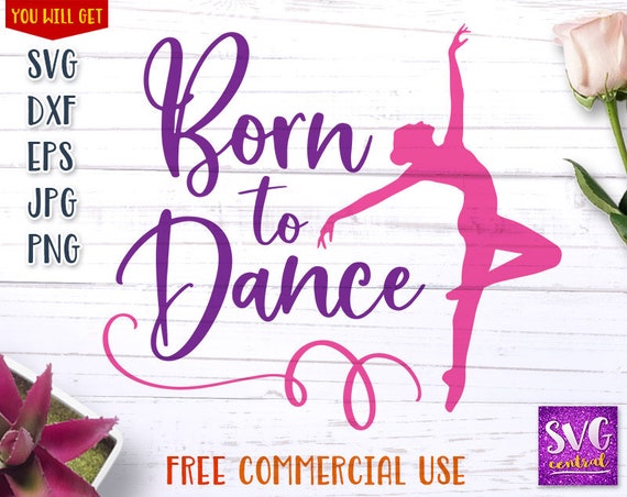 Born To Dance Dance Svg Dance School Dancer Svg Ballerina Etsy