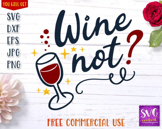 Wine Not Svg Wine Not Svg Dxf Cut File Silhouette Cutting Etsy