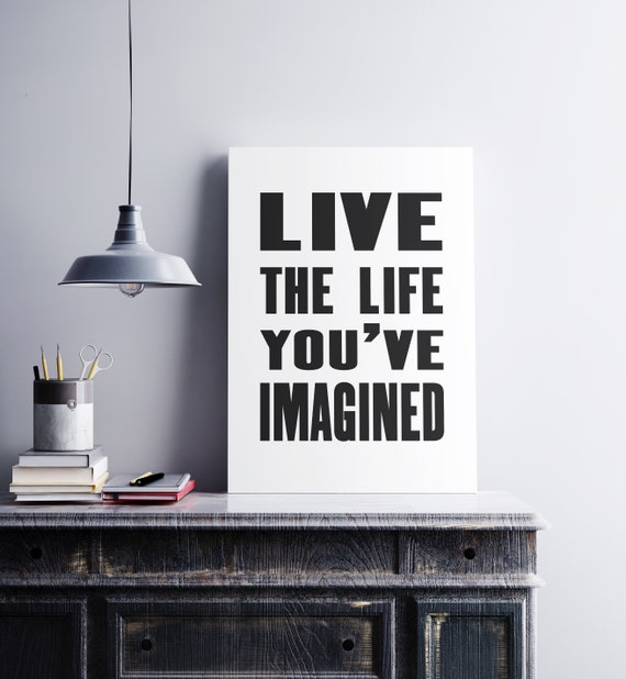 Printable Art Live The Life You Ve Imagined Motivational Etsy Printable Art Live The Life You Ve Imagined Motivational Etsy