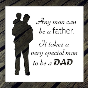 Any Man Can Be a Father... Reusable Stencil (Many Sizes)