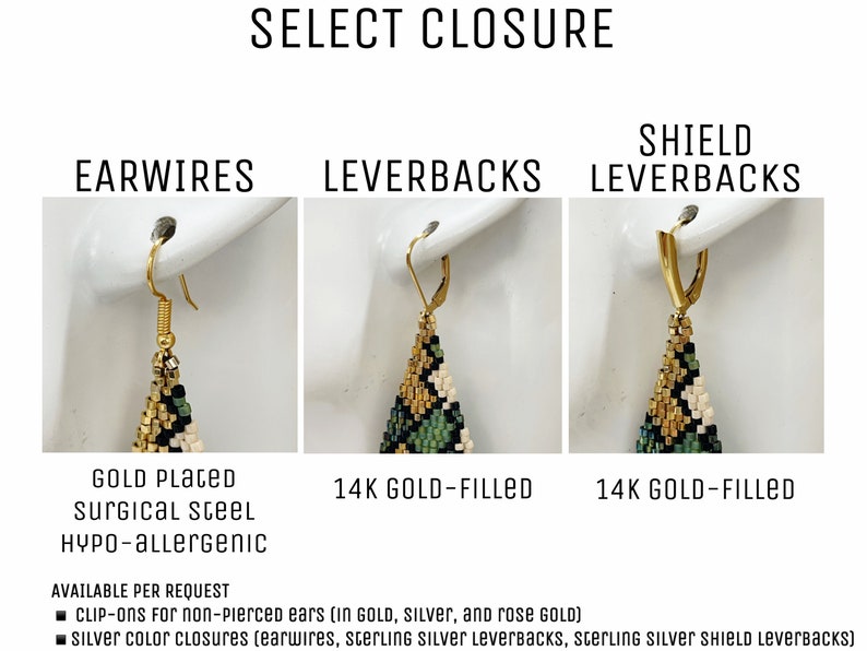 May include: Three close-up images of earrings with a gold-plated surgical steel earwire, 14k gold-filled leverback, and 14k gold-filled shield leverback. The earrings are made with black, white, and green beads. The text "SELECT CLOSURE" is at the top of the image. The text "GOLD PLACED Surgical Steel HYPO-Allergenic" is below the earwire image. The text "14K GOLD-FILLED" is below the leverback images. The text "AVAILABLE PER REQUEST" is below the images. The text "CLIP-ONS for non-pierced ears (in GOLD, Silver, and rose GOLD)" is below the text "AVAILABLE PER REQUEST". The text "SILVER COLOR Closures (earwires, Sterling Silver Leverbacks, Sterling Silver SHIELD Leverbacks)" is below the text "CLIP-ONS for non-pierced ears (in GOLD, Silver, and rose GOLD)".