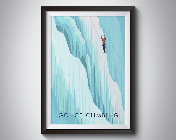 Go Ice Climbing Art Print, Mountains, Rock Climbing Poster, Extreme Sports, Adventure, Outdoor Pursuits, Mountaineering, Backcountry Ski