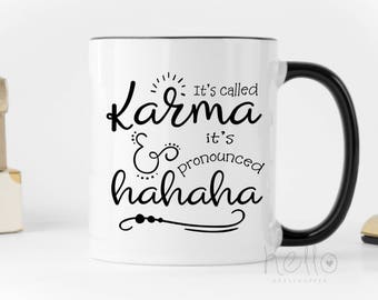 Karma Mug Funny Saying It's Called Karma and it's pronounced HaHaHa Sarcastic Mug Karma is a Bitch Mug Funny Gift for Friend Coworker Gift