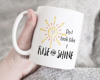 Rise and Shine Funny coffee mug, Do I Look Like I Rise and Shine, Sunshine, Introvert Mug, Mom Life cup, Gift for Mom Dad, Tea Mug, Coworker