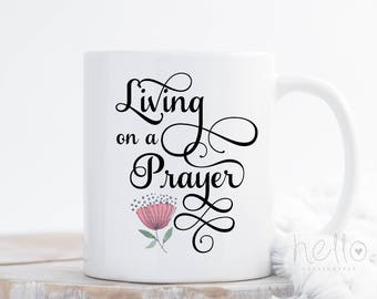 Living on a Prayer coffee mug, Inspirational mug, Motivation coffee cup, Livin on a Prayer, Gift for Wife, Mom mug, Birthday Gift for Her