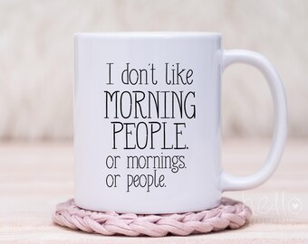 Funny Mug I Funny Coffee Cup I I Don't Like Morning People Mug I Gift for friend I Gift for wife I boss gift  Secretary Gift Idea I Birthday