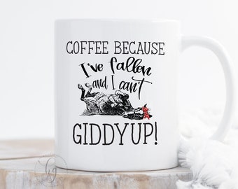 Funny Coffee Mug Horse Lover - Coffee Because I've Fallen and I Can't Giddyup - Horse Lover Gift  Southern Farm Girl Life - Mom Mug Cup Tea