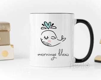 Funny Coffee Mugs, Mornings Blow with Cute Whale, Beach mug, Mugs with Sayings, Cute Mug, Whale Gift, Morning Person mug Gift for Girlfriend