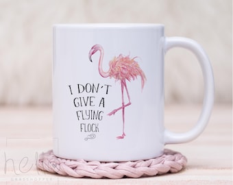 I Don't Give A Flying Flock mug, Flamingo mug, Funny Coffee Mug, Don't Give a Fuck mug, Sarcastic Pun, Flamingo gift, Gift for Her, Friend