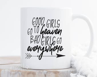 Sassy Funny Coffee Mug for Girlfriend Wife Good Girls go to Heaven Bad Girls go Everywhere Coffee Mugs Coffee Cups Funny Mugs Adult Mug Her
