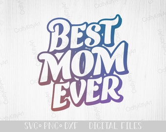 Best Mom Ever Svg. Best Mother Svg. Digital SVG PNG DXF files for Cricut, Silhouette vinyl cutting. Birthday / Mother's Day / Love My Mom