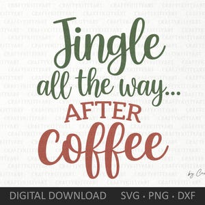 Jingle jusqu'au bout, Svg après le café. Numérique SVG PNG DXF, fichiers de découpe Cricut Silhouette. Citation d'accro au café pour mug, chemise, sublimation.