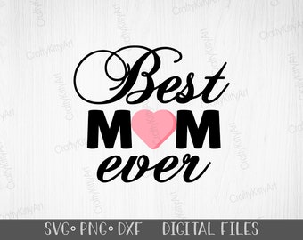 Best Mom Ever Svg. Best Mother Ever Svg. Digital SVG PNG DXF files for vinyl sublimation. Love Heart/Happy Birthday/Mother's Day/Love My Mom