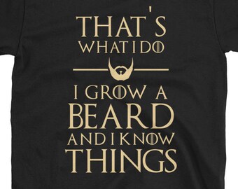 That's What I Do I Grow A Beard And I Know Things T-Shirt - Novelty Funny Parody Movie TV Show Unisex Short Sleeve Print on Demand Shirt