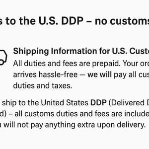 May include: Text on a white background states "Ships to the U.S. DDP - no customs fees!" and "Shipping Information for U.S. Customers: All duties and fees are prepaid." A graphic of a truck is also present.