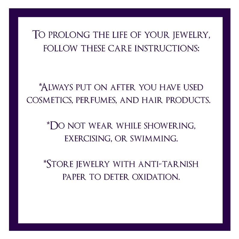 May include: A white card with black text outlining care instructions for jewelry. The text reads: "To prolong the life of your jewelry, follow these care instructions: *Always put on after you have used cosmetics, perfumes, and hair products. *Do not wear while showering, exercising, or swimming. *Store jewelry with anti-tarnish paper to deter oxidation."