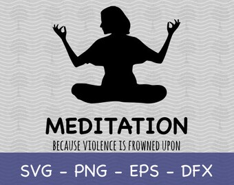 Meditación porque la violencia está mal vista SVG, Om SVG, Antiviolencia, Meditación divertida SVG, Calma, relajación, respiración profunda, Manejo de la ira