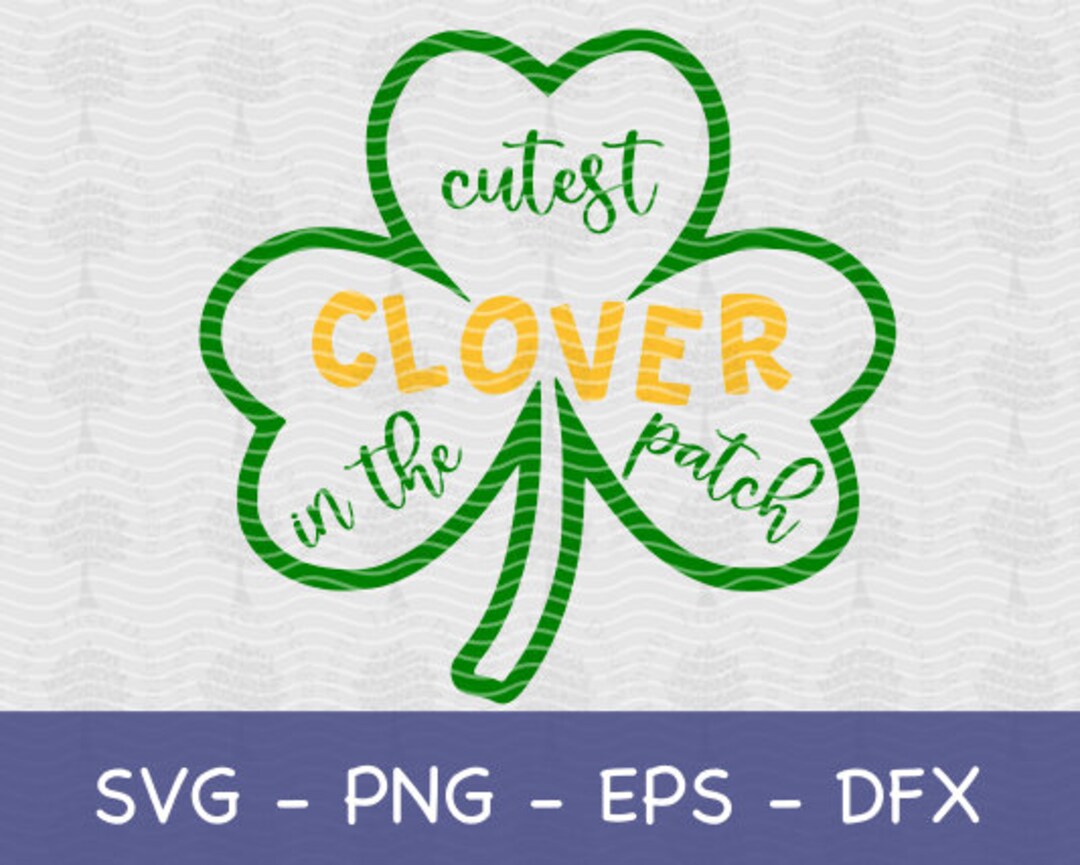 Cutest Clover in the Patch SVG | Show Your Irish Pride With This Clover ...