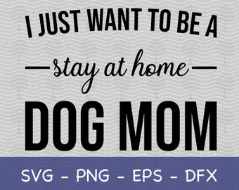 Dog Mom SVG, Stay at Home Dog Mom SVG, Stay at Home Mom SVG, Dog svg, Dog Lover svg, Dog Mom svg file, Dog Lover png, Dog Mom Life svg,