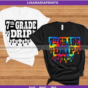 7th Grade Drip - Seventh Grade - SVG JPG PNG - Instant Download - No Physical Product Will Be Sent - Cricut - Silhouette -Sublimation