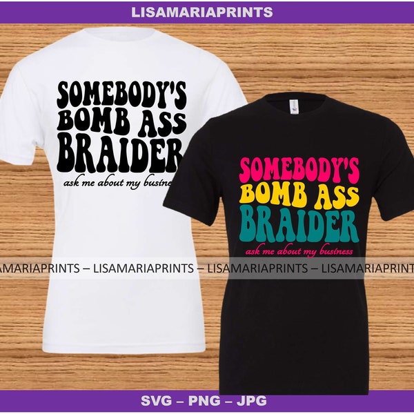 Somebody's Bomb Ass Braider Ask Me About My Business SVG Jpeg PNG - Instant Download - No Physical Product Will Be Sent