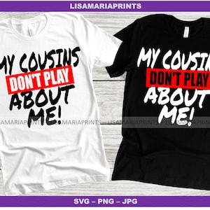 Camisetas combinando para primos Meus primos não brincam sobre mim para reunião de família Primo fim de semana SVG PNG JPG Sublimação