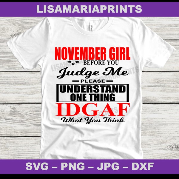 November Girl Before You Judge Me IDGAF Instant Digital Download - Zodiac Svg - Png - Jpg - Dxf - No Physical Product Will Be Sent