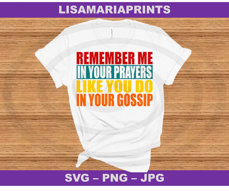 Remember Me in Your Prayers Like You Do in Your Gossip SVG Etsy