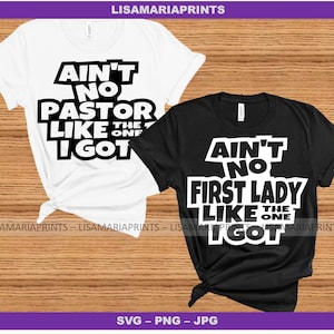 Ain&#39;t No Pastor Like The One I Got Ain&#39;t No First Lady Like The One I Got SVG - PNG - JPG - Pastor and First Lady - No Physical Product Sent
