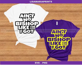 Ain't No Bishop Like The One I Got SVG PNG - Instant Digital Download - No Physical Product Sent