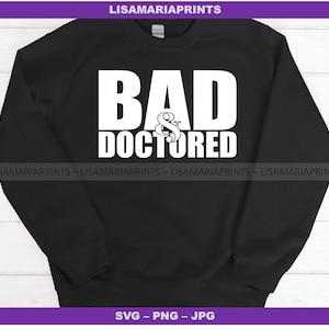 Bad And Doctored College Graduation SVG Jpeg PNG - Instant Download - No Physical Product Will Be Sent